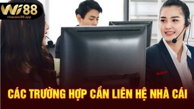 Liên Hệ WI88 - Giải Quyết Triệt Để Và Nhanh Chóng Tổng hợp những trường hợp nên liên hệ WI88